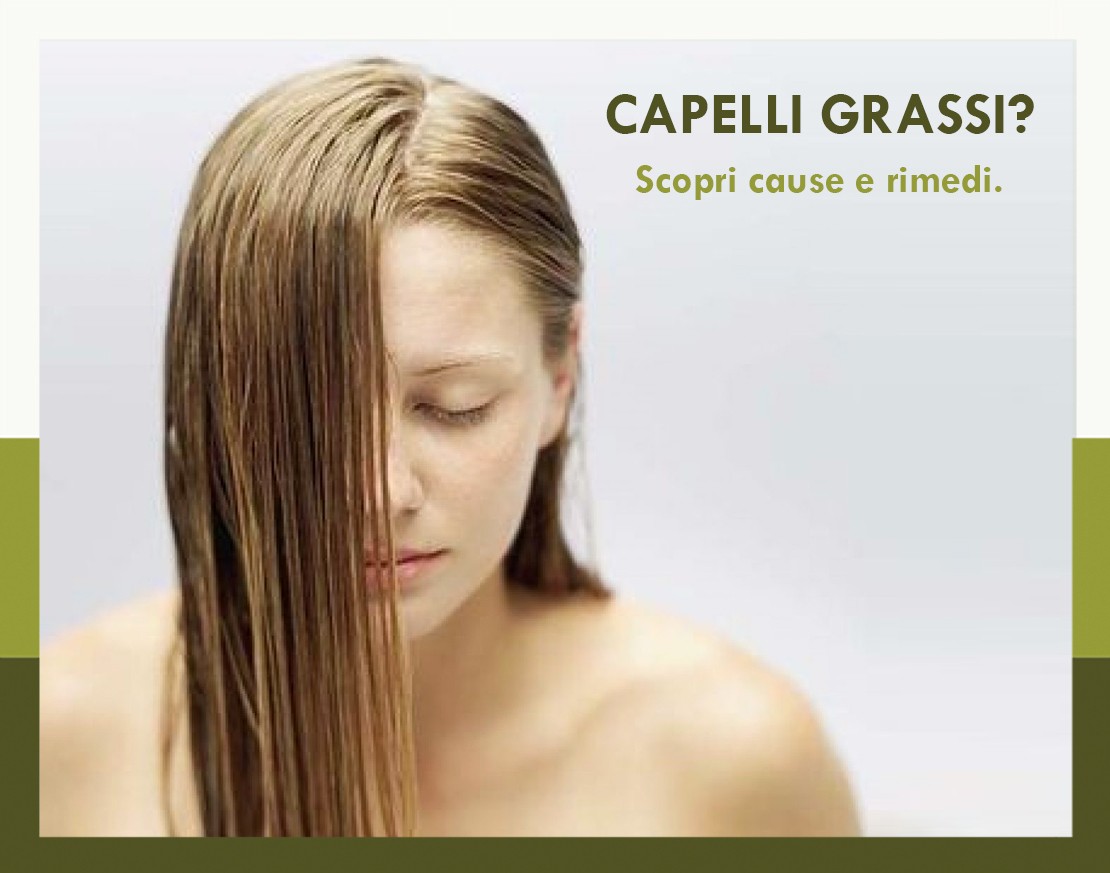 Capelli grassi? Scopri le cause e i rimedi. 