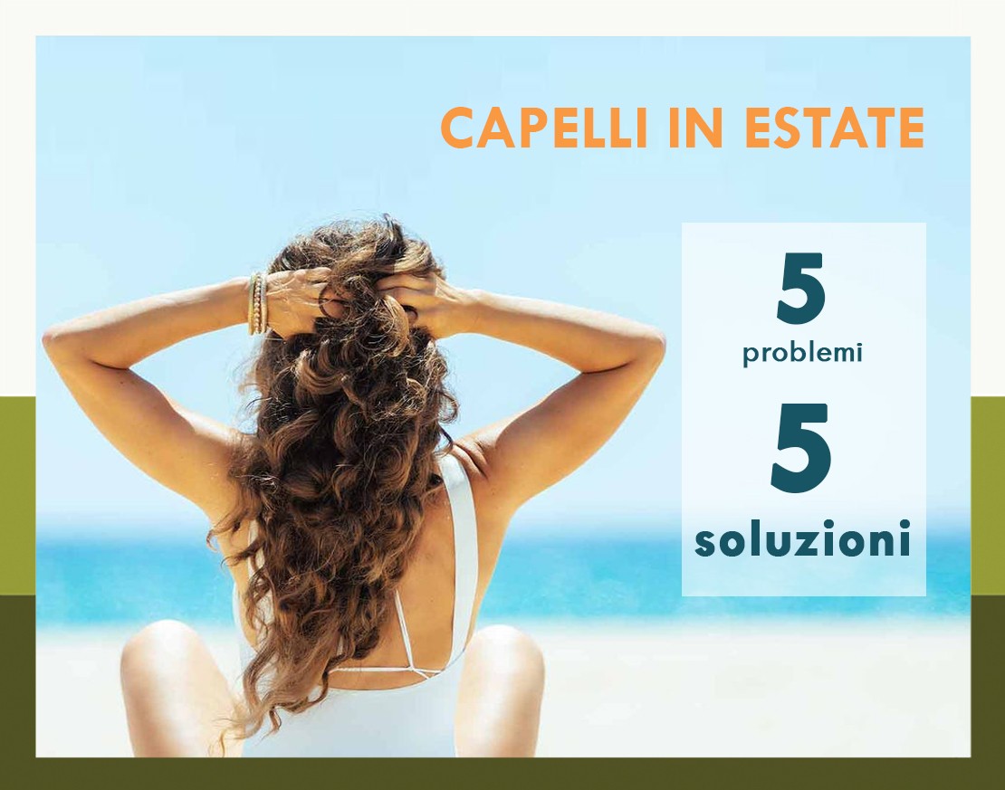 Capelli in estate: 5 problemi, 5 soluzioni.